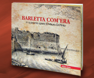 Barletta com'era - in quaranta opere di Mauro Di Pinto